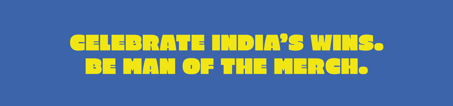 Celebrate India's Wins. Be Man Of The Merch.
